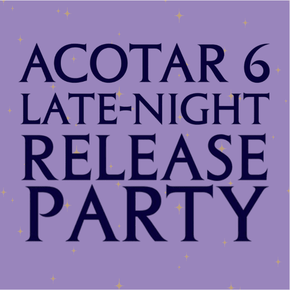 ACOTAR 6 Late Night Release Party